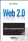 Web 2.0. Guida al nuovo fenomeno della rete libro
