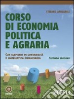 Corso di economia politica e agraria. Con elementi di contabilità e matematica finanziaria. Per gli Ist. professionali. Con CD-ROM. Con espansione online libro