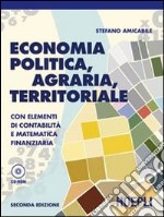 Economia politica, agraria, territoriale. Con elementi di contabilità e matematica finanziaria. Con guida docente. Per gli Ist. tecnici per geoemtri. Con CD-ROM libro