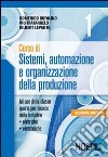 Corso di sistemi; automazione e organizzazione della produzione. Per gli Ist. professionali per l'industria e l'artigianato. Vol. 1 libro