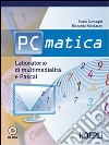 PC matica. Laboratorio di multimedialità e Pascal. Per le Scuole superiori libro