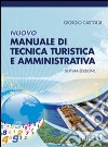 Nuovo manuale di tecnica turistica e amministrativa libro di Castoldi Giorgio