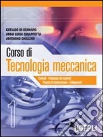 Corso di tecnologia meccanica. Per gli Ist. tecnici industriali. Vol. 1 libro