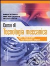 Corso di tecnologia meccanica. Per gli Ist. tecnici industriali. Vol. 1 libro