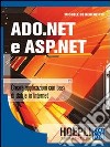 ADO.NET e ASP.NET. Creare applicazioni con basi di dati e in Internet libro