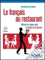 Le français au restaurant. Manuel de langue pour le maitre et le barman. Per gli Ist. professionali alberghieri. Con CD Audio. Con espansione online libro