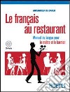 Le français au restaurant. Manuel de langue pour le maitre et le barman. Per gli Ist. professionali alberghieri. Con CD Audio. Con espansione online libro