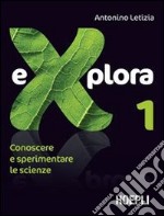 Explora. Conoscere e sperimentare le scienze. Per la Scuola media. Vol. 1 libro