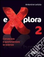 Explora. Conoscere e sperimentare le scienze. Per la Scuola media. Vol. 2 libro