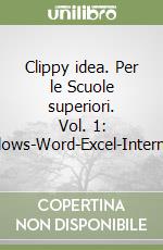 Clippy idea. Per le Scuole superiori. Vol. 1: Tic-Windows-Word-Excel-Internet-Input libro