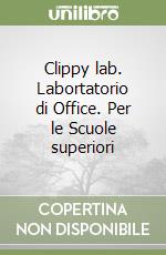 Clippy lab. Labortatorio di Office. Per le Scuole superiori libro