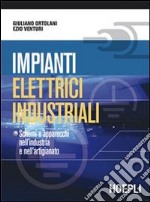 Impianti elettrici industriali. Schemi e apparecchi nell'industria e nell'artigianato. Per gli Ist. tecnici e professionali libro