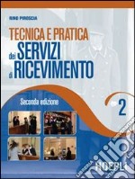 Tecnica e pratica dei servizi di ricevimento. Per gli Ist. Professionali alberghieri. Vol. 2 libro