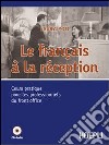 Le français à la reception. Cours pratique pour les professionnels du front office. Per gli Ist. professionali alberghieri. Con CD Audio libro