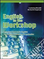 English in the workshop. Technical and basic english for italian students of mechanics. Per gli Ist. tecnici e professionali. Con CD Audio libro