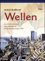 Wellen. Geschichte, Literatur und Landeskunde der Deutschsprachigen Welt. Con guida docente. Per le Scuole superiori. Con CD Audio libro