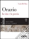 Lumina. Orazio. La vita e la poesia. Per i Licei e gli Ist. magistrali. Con CD-ROM libro di De Rosa Lucio