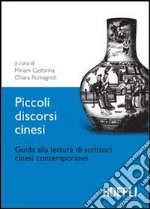 Piccoli discorsi cinesi. Guida alla lettura di scrittori cinesi contemporanei libro