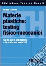 Materie plastiche: testing fisico-meccanici. Guida per la valutazione e la scelta dei materiali libro