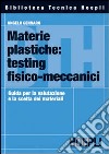 Materie plastiche: testing fisico-meccanici. Guida per la valutazione e la scelta dei materiali libro