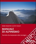 Manuale di alpinismo. Tecniche di arrampicata in alta montagna libro