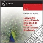 La increíble y triste historia de la cándida Eréndira y de su abuela desalmada. Con CD Audio libro