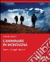 Camminare in montagna. Norme, consigli, itinerari libro