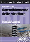 Consolidamento delle strutture. Guida ai criteri, ai materiali e alle tecniche più utilizzati libro