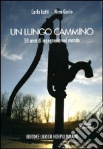 Un lungo cammino. Cinquant'anni di ingegneria nel mondo libro