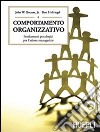 Comportamento organizzativo. Fondamenti psicologici per l'azione manageriale libro