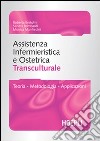 Assistenza infermieristica transculturale. Guida per gli operatori sanitari dell'area ostetrica e pediatrica libro