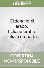 Dizionario di arabo. Italiano-arabo. Ediz. compatta libro