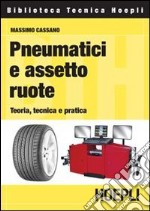 Pneumatici e assetto ruote. Teoria, tecnica e pratica libro