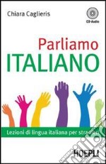 Parliamo italiano. Lezioni di lingua italiana per stranieri. Con CD Audio