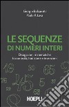 Le sequenze di numeri interi. Divagazioni matematiche tra curiosità, tradizione e invenzioni libro