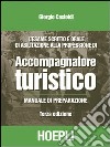 L'esame scritto e orale di abilitazione alla professione di accompagnatore turistico. Manuale di preparazione libro