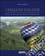 I palloni volanti. Storia, tecnica e arte per volare più leggeri dell'aria. Ediz. illustrata libro