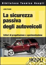 La Sicurezza passiva degli autoveicoli. Criteri di progettazione e sperimentazione libro