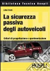 La Sicurezza passiva degli autoveicoli. Criteri di progettazione e sperimentazione libro