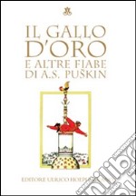 Il gallo d'oro e altre fiabe. Ediz. illustrata libro