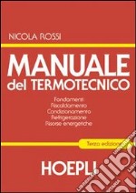 Manuale del termotecnico. Fondamenti-Riscaldamento-Condizionamento-Refrigerazione-Risorse energetiche libro