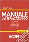 Manuale del termotecnico. Fondamenti-Riscaldamento-Condizionamento-Refrigerazione-Risorse energetiche libro