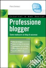 Professione blogger. Come realizzare un blog di successo