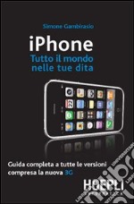 IPhone. Tutto il mondo nelle tue dita libro