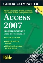 Access 2007 Bible. Programmazione e tecniche avanzate