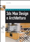 3ds Max design e architettura. Con CD-ROM libro