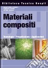 Materiali composti. Tecnologie, progettazione, applicazioni libro