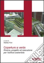 Coperture a verde. Green Roof. Progetto ed esecuzione per l'edificio sostenibile libro