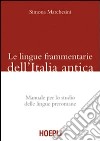 Le Lingue frammentarie dell'Italia antica. Manuale per lo studio delle lingue preromane libro