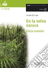 En la selva oscura. Cinco cuentos. Con CD-Audio libro